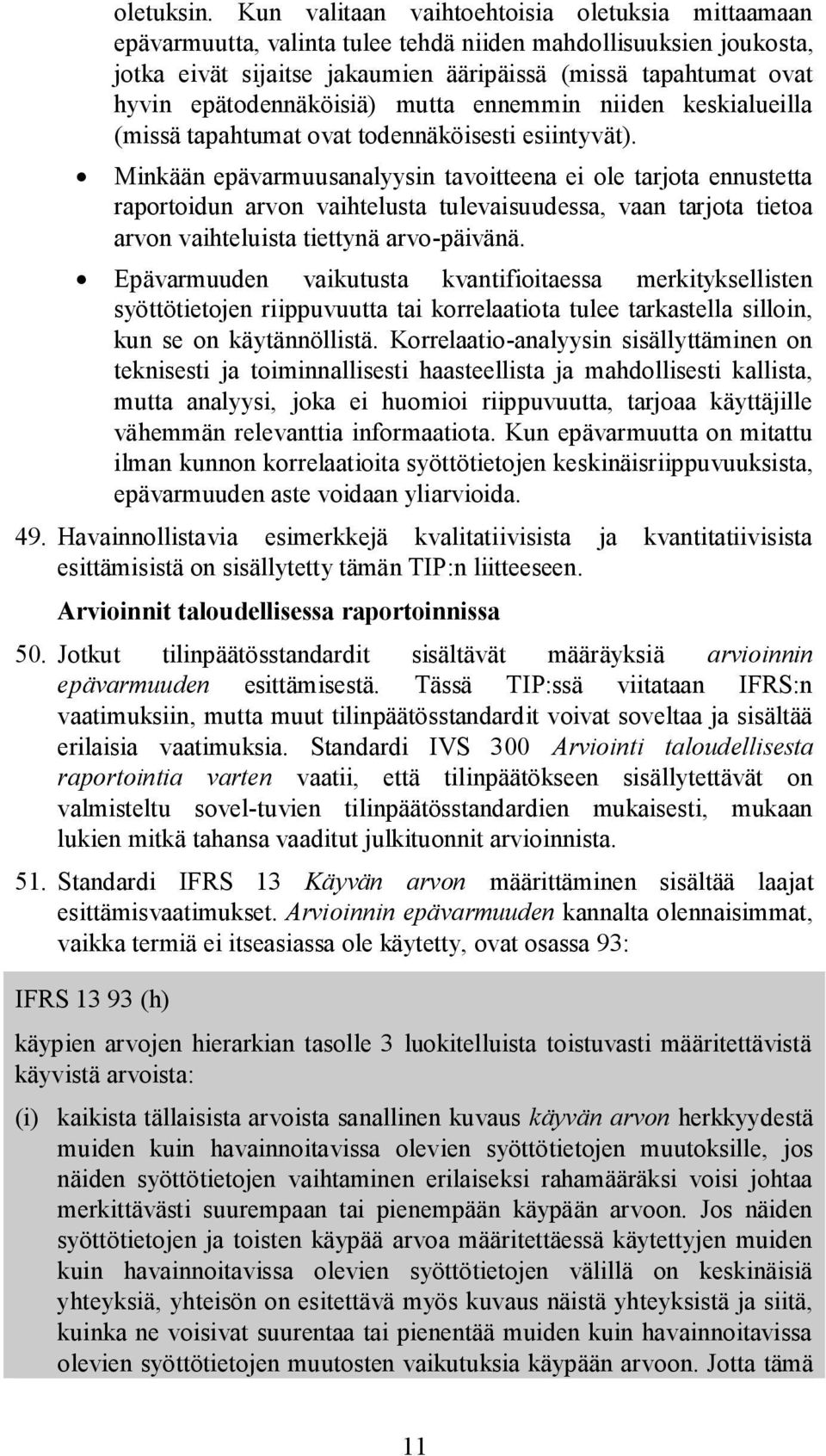 epätodennäköisiä) mutta ennemmin niiden keskialueilla (missä tapahtumat ovat todennäköisesti esiintyvät).