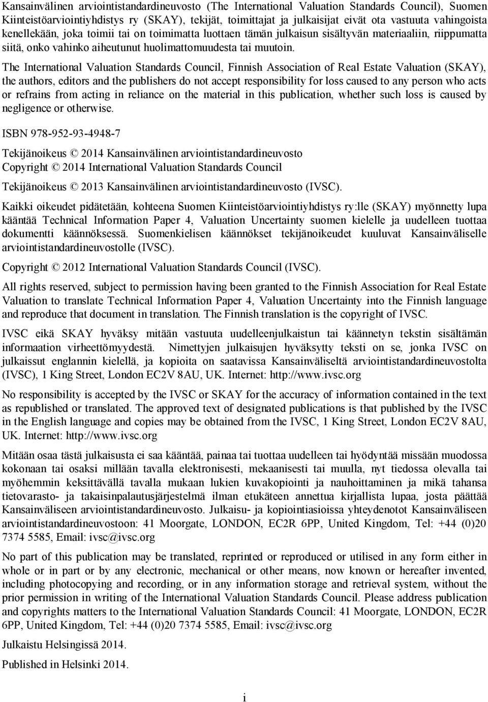 The International Valuation Standards Council, Finnish Association of Real Estate Valuation (SKAY), the authors, editors and the publishers do not accept responsibility for loss caused to any person