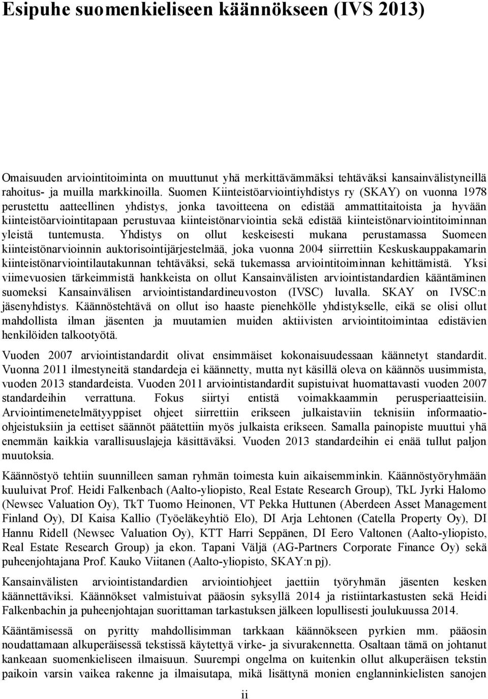 kiinteistönarviointia sekä edistää kiinteistönarviointitoiminnan yleistä tuntemusta.