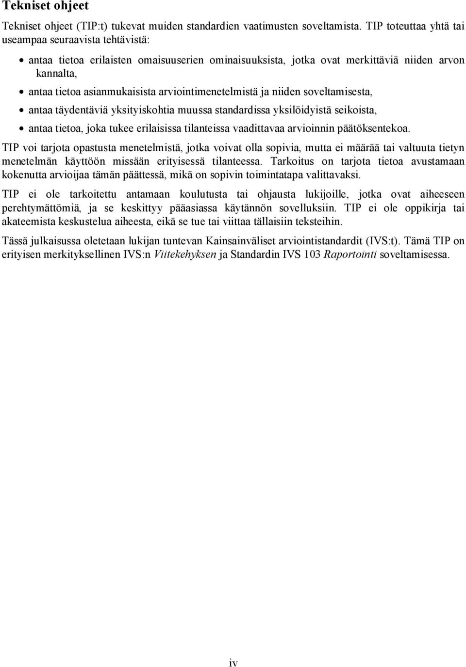 arviointimenetelmistä ja niiden soveltamisesta, antaa täydentäviä yksityiskohtia muussa standardissa yksilöidyistä seikoista, antaa tietoa, joka tukee erilaisissa tilanteissa vaadittavaa arvioinnin