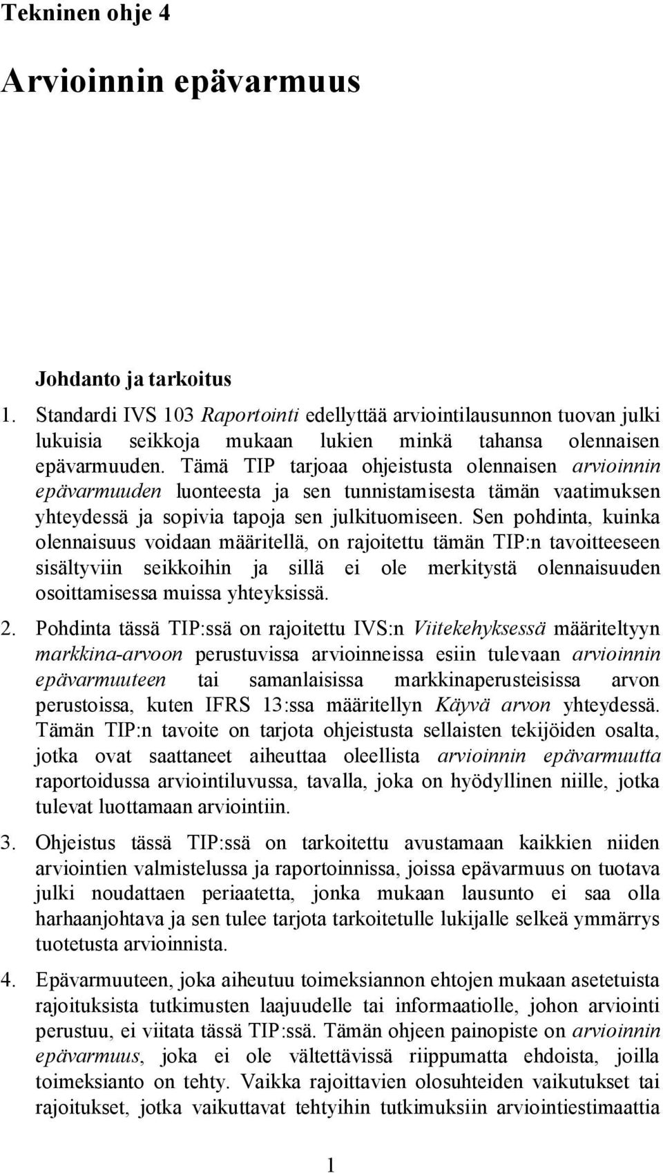 Tämä TIP tarjoaa ohjeistusta olennaisen arvioinnin epävarmuuden luonteesta ja sen tunnistamisesta tämän vaatimuksen yhteydessä ja sopivia tapoja sen julkituomiseen.