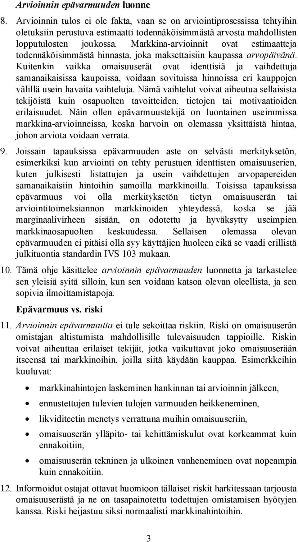 Markkina-arvioinnit ovat estimaatteja todennäköisimmästä hinnasta, joka maksettaisiin kaupassa arvopäivänä.