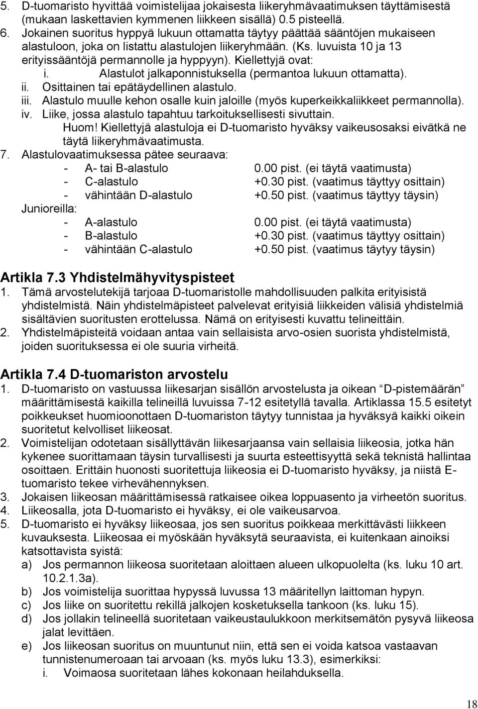 Kiellettyjä ovat: i. Alastulot jalkaponnistuksella (permantoa lukuun ottamatta). ii. Osittainen tai epätäydellinen alastulo. iii.