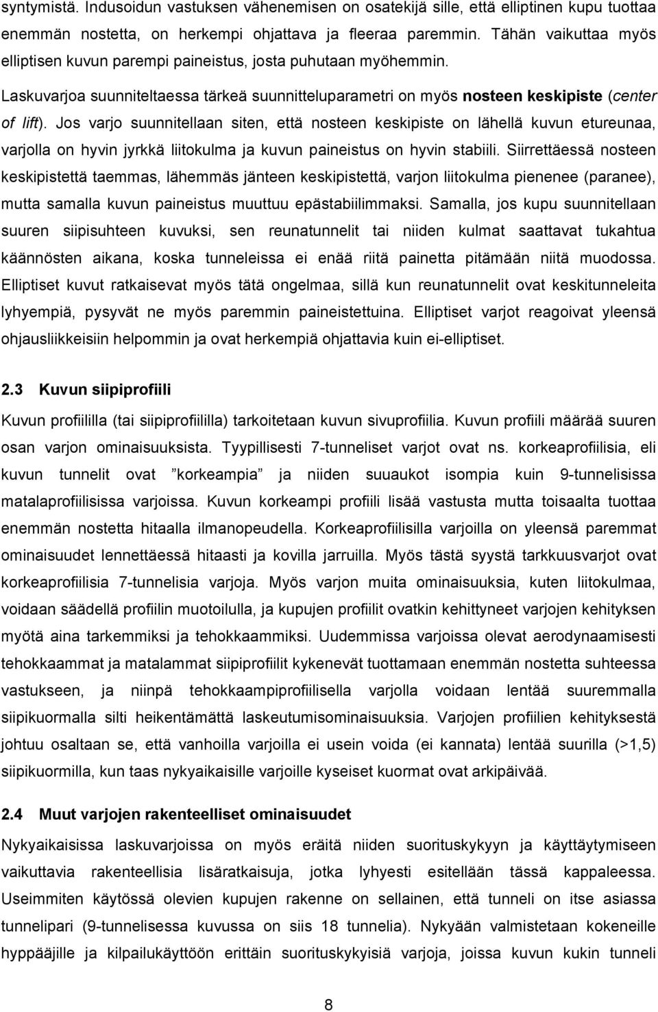 Jos varjo suunnitellaan siten, että nosteen keskipiste on lähellä kuvun etureunaa, varjolla on hyvin jyrkkä liitokulma ja kuvun paineistus on hyvin stabiili.