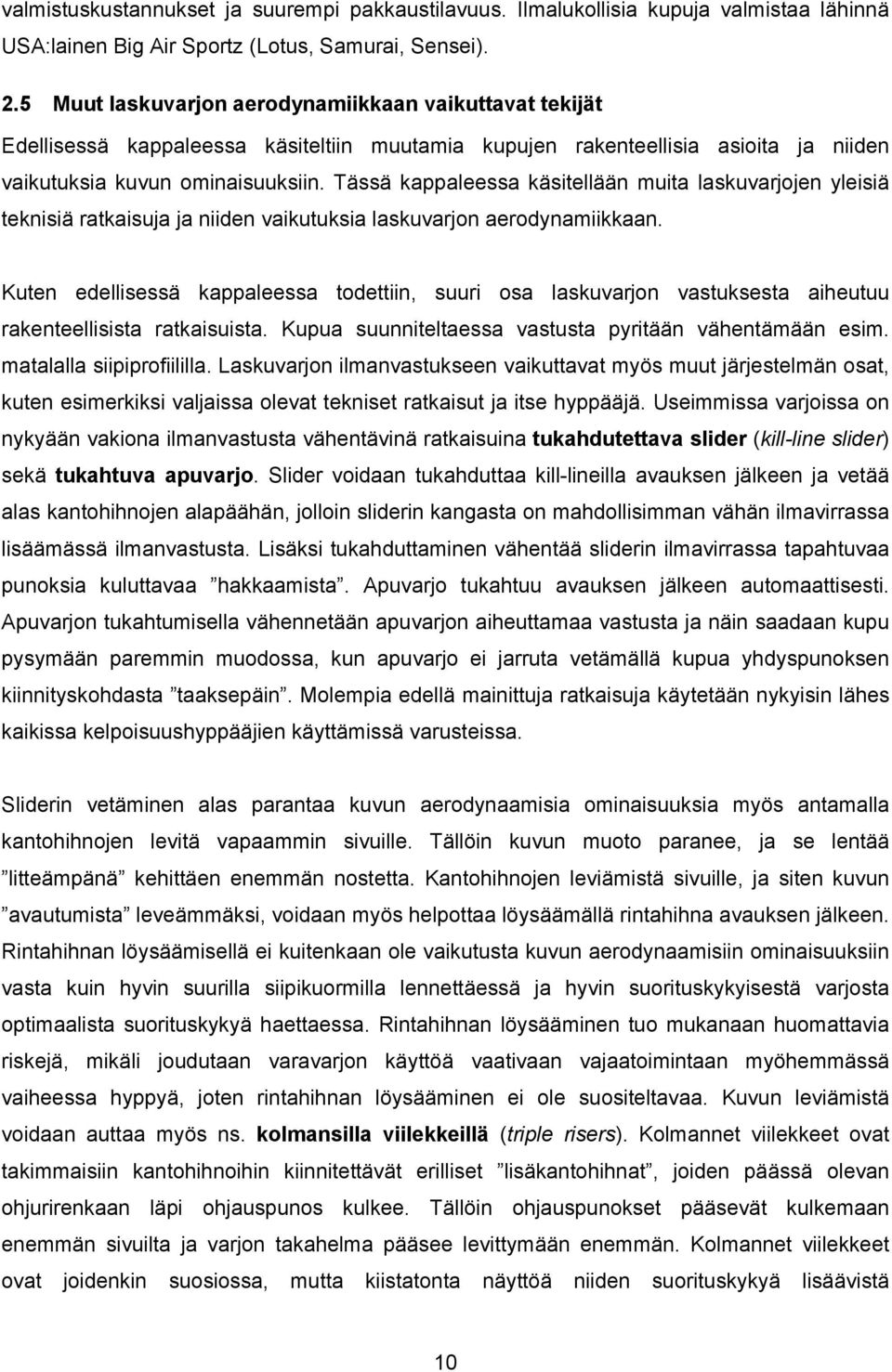 Tässä kappaleessa käsitellään muita laskuvarjojen yleisiä teknisiä ratkaisuja ja niiden vaikutuksia laskuvarjon aerodynamiikkaan.