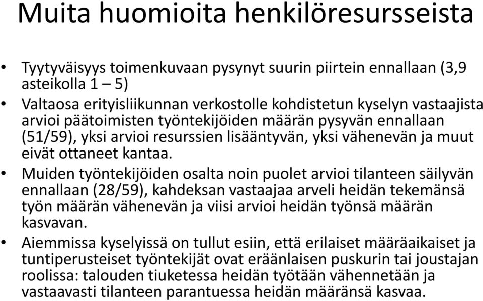 Muiden työntekijöiden osalta noin puolet arvioi tilanteen säilyvän ennallaan (28/59), kahdeksan vastaajaa arveli heidän tekemänsä työn määrän vähenevän ja viisi arvioi heidän työnsä määrän kasvavan.