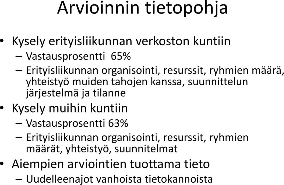 tilanne Kysely muihin kuntiin Vastausprosentti 63% Erityisliikunnan organisointi, resurssit, ryhmien