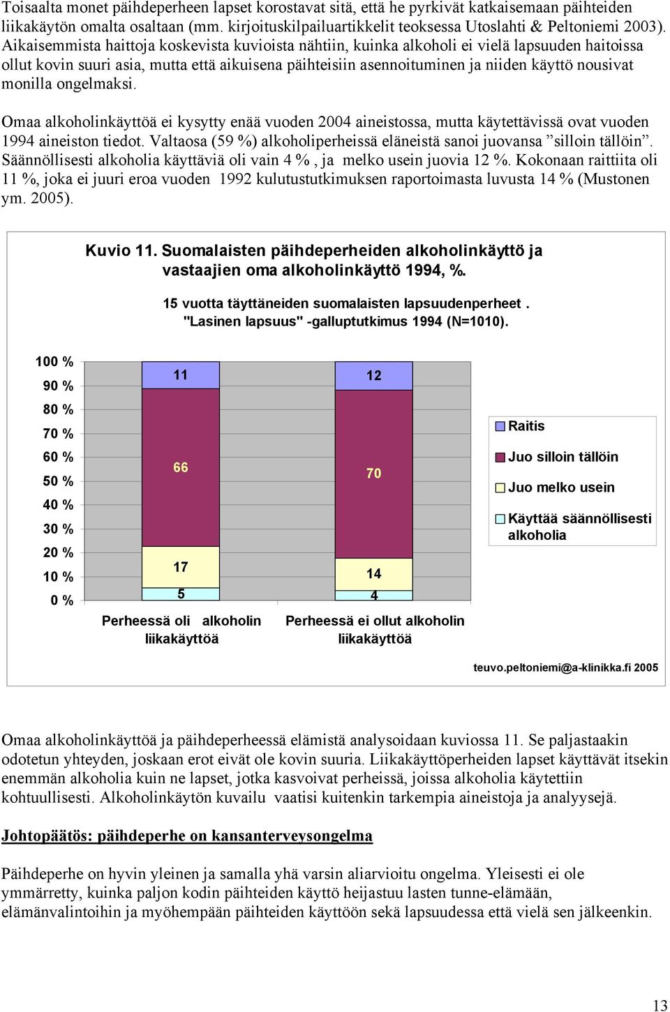 monilla ongelmaksi. Omaa alkoholinkäyttöä ei kysytty enää vuoden 2004 aineistossa, mutta käytettävissä ovat vuoden 1994 aineiston tiedot.