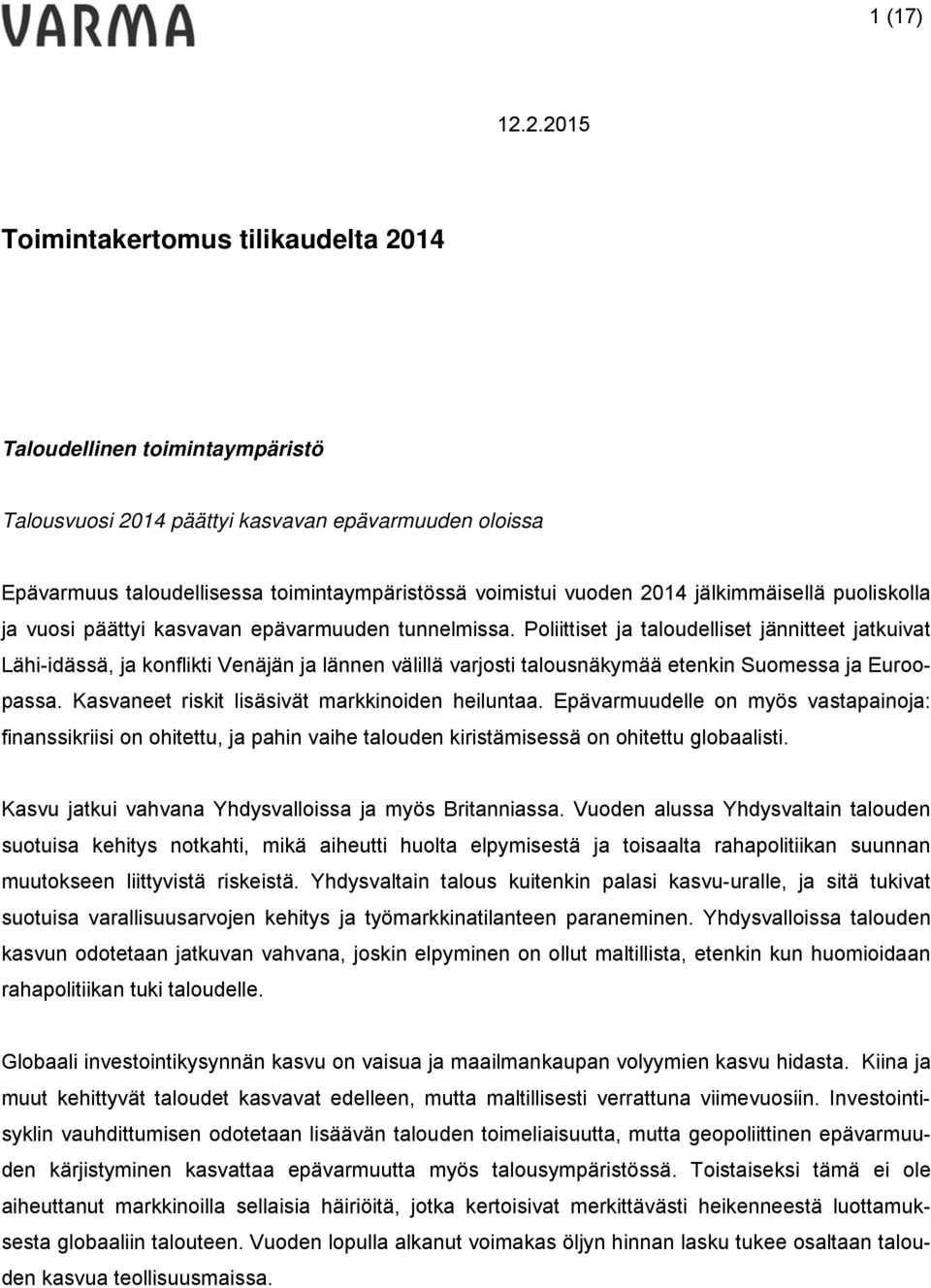 Poliittiset ja taloudelliset jännitteet jatkuivat Lähi-idässä, ja konflikti Venäjän ja lännen välillä varjosti talousnäkymää etenkin Suomessa ja Euroopassa.