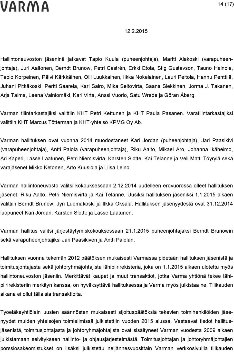 Takanen, Arja Talma, Leena Vainiomäki, Kari Virta, Anssi Vuorio, Satu Wrede ja Göran Åberg. Varman tilintarkastajiksi valittiin KHT Petri Kettunen ja KHT Paula Pasanen.