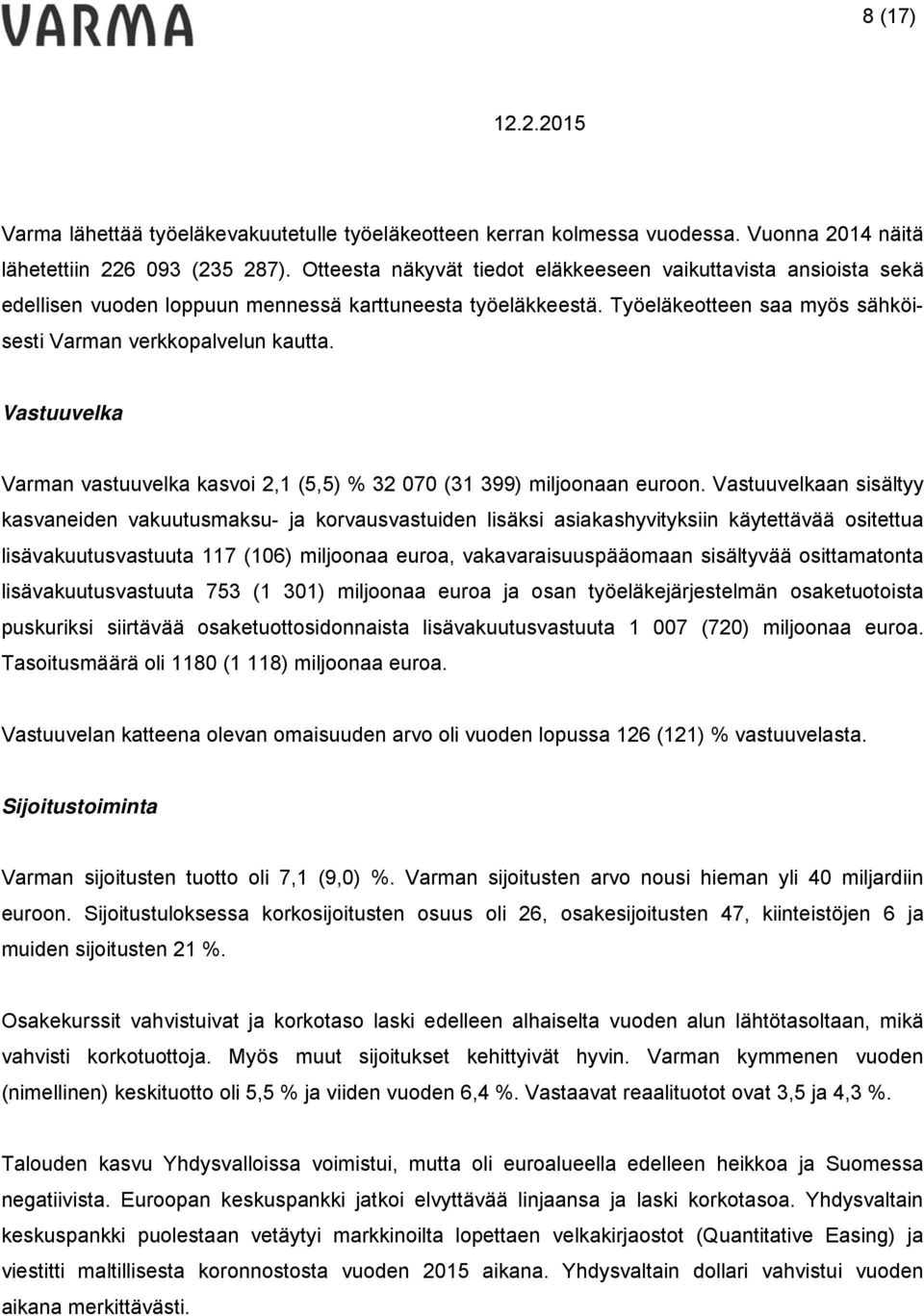 Vastuuvelka Varman vastuuvelka kasvoi 2,1 (5,5) % 32 070 (31 399) miljoonaan euroon.