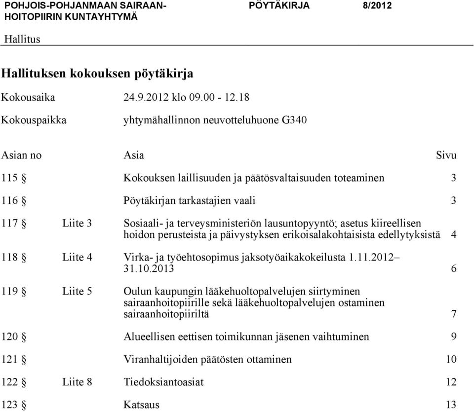 terveysministeriön lausuntopyyntö; asetus kiireellisen hoidon perusteista ja päivystyksen erikoisalakohtaisista edellytyksistä 4 118 Liite 4 Virka- ja työehtosopimus jaksotyöaikakokeilusta 1.11.2012 31.