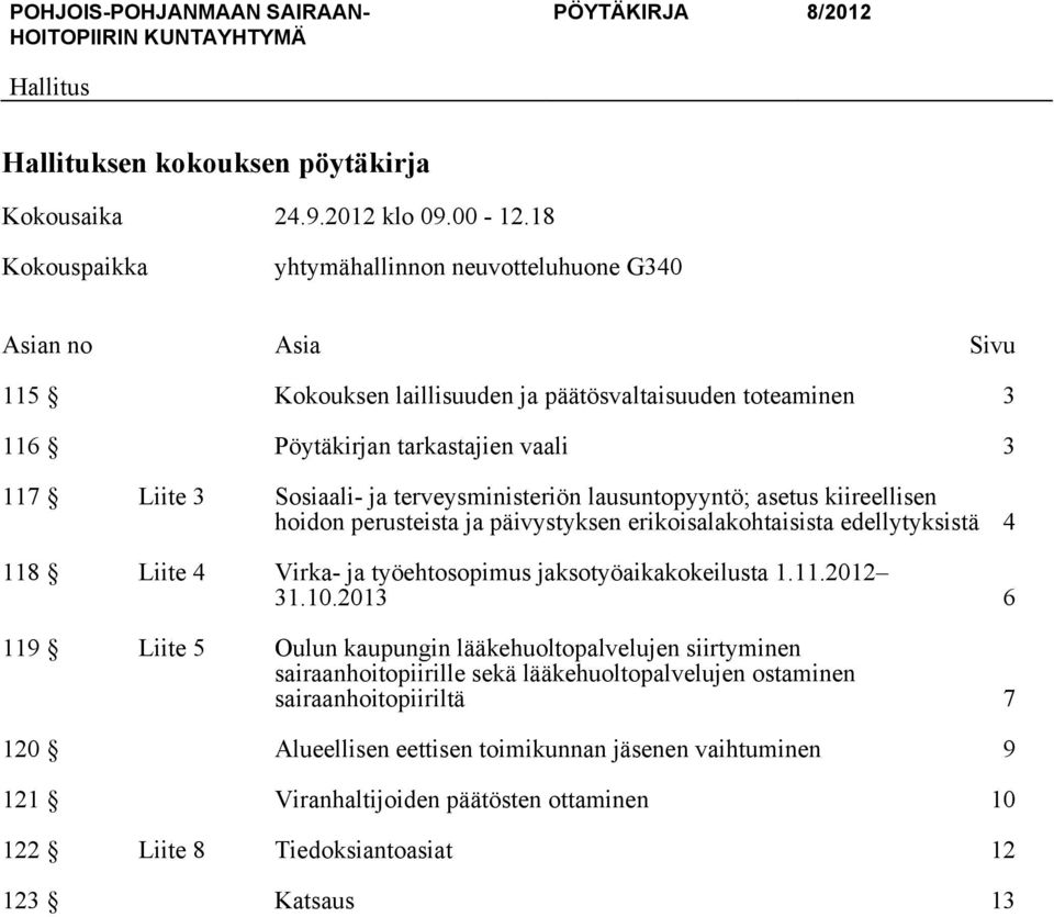 terveysministeriön lausuntopyyntö; asetus kiireellisen hoidon perusteista ja päivystyksen erikoisalakohtaisista edellytyksistä 4 118 Liite 4 Virka- ja työehtosopimus jaksotyöaikakokeilusta 1.11.2012 31.