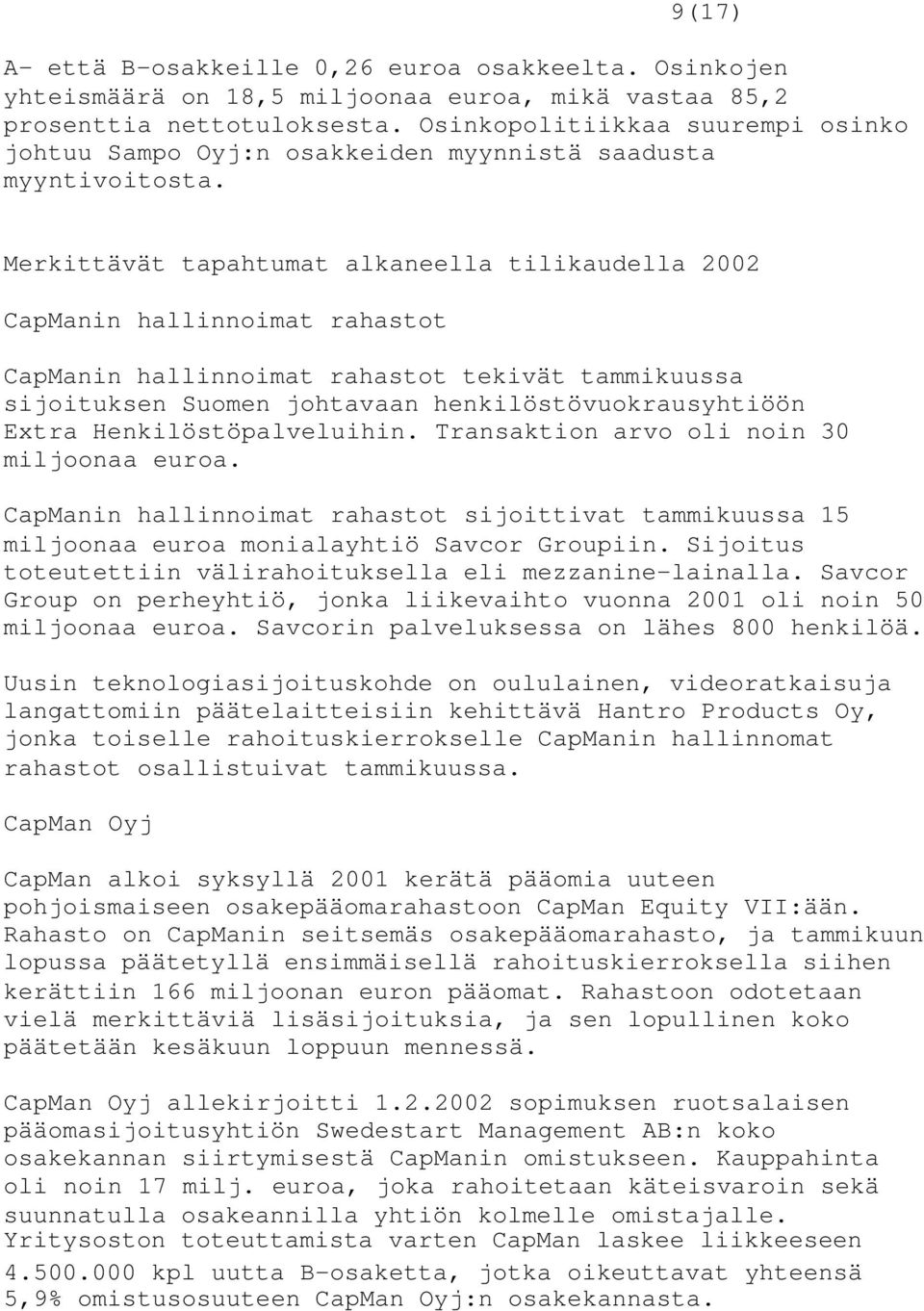 Merkittävät tapahtumat alkaneella tilikaudella 2002 CapManin hallinnoimat rahastot CapManin hallinnoimat rahastot tekivät tammikuussa sijoituksen Suomen johtavaan henkilöstövuokrausyhtiöön Extra