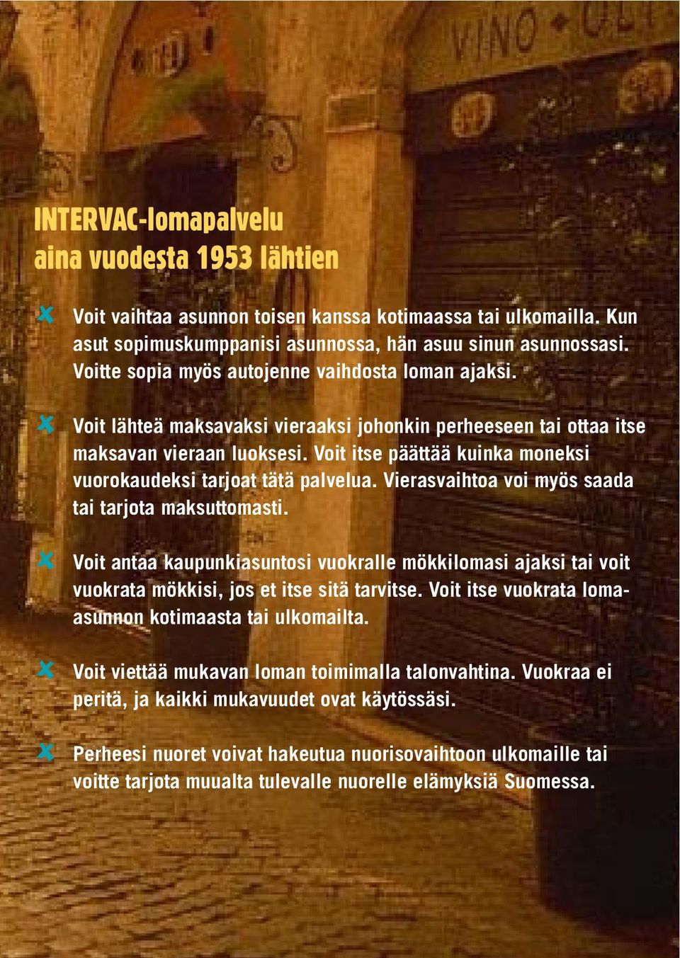 Voit itse päättää kuinka moneksi vuorokaudeksi tarjoat tätä palvelua. Vierasvaihtoa voi myös saada tai tarjota maksuttomasti.