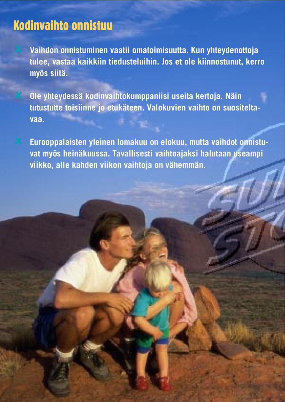 u Ole yhteydessä kodinvaihtokumppaniisi useita kertoja. Näin tutustutte toisiinne jo etukäteen.