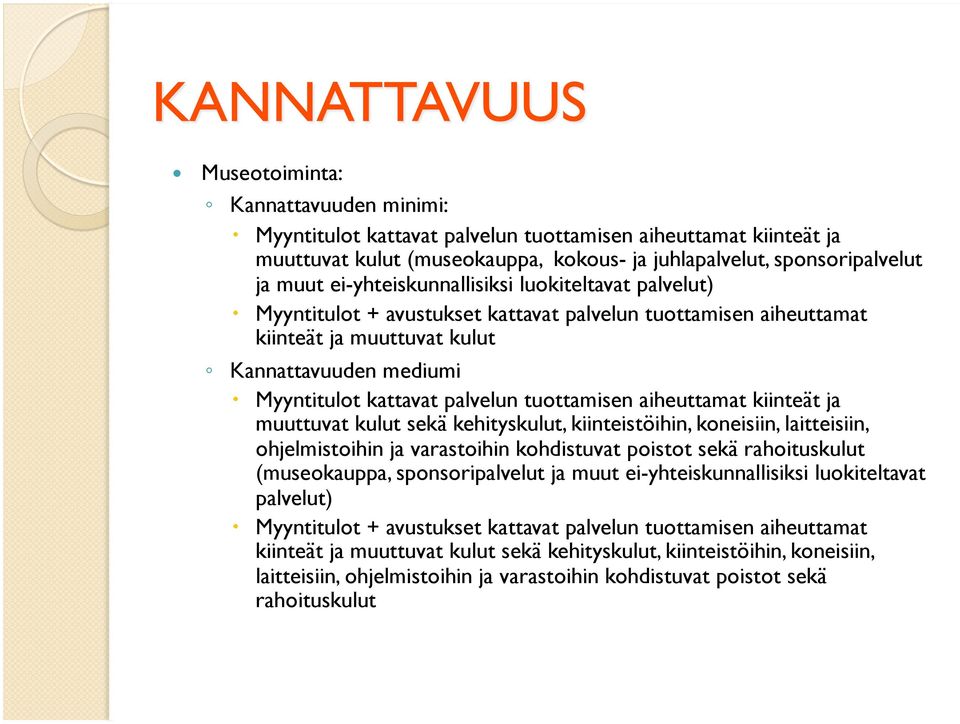 tuottamisen aiheuttamat kiinteät ja muuttuvat kulut sekä kehityskulut, kiinteistöihin, koneisiin, laitteisiin, ohjelmistoihin ja varastoihin kohdistuvat poistot sekä rahoituskulut (museokauppa,