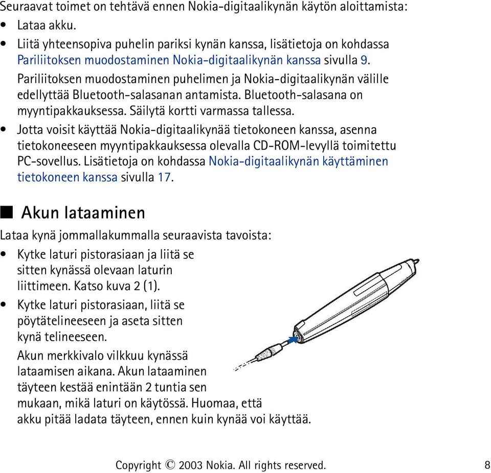 Pariliitoksen muodostaminen puhelimen ja Nokia-digitaalikynän välille edellyttää Bluetooth-salasanan antamista. Bluetooth-salasana on myyntipakkauksessa. Säilytä kortti varmassa tallessa.