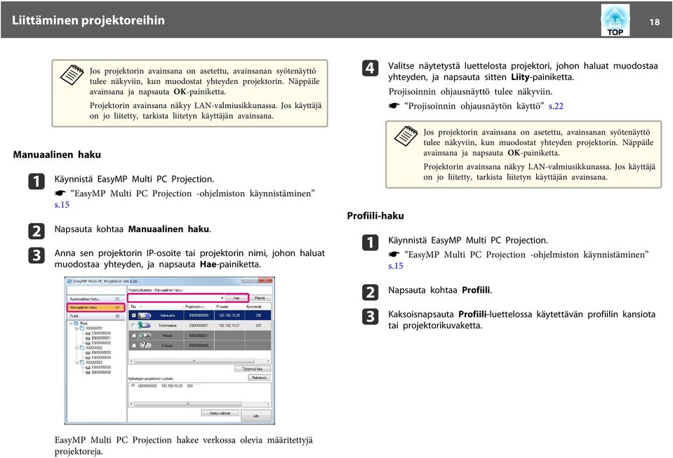 s EsyMP Multi PC Projection -ohjelmiston käynnistäminen s.15 Npsut koht Mnulinen hku. Ann sen projektorin IP-osoite ti projektorin nimi, johon hlut muodost yhteyden, j npsut He-pinikett.