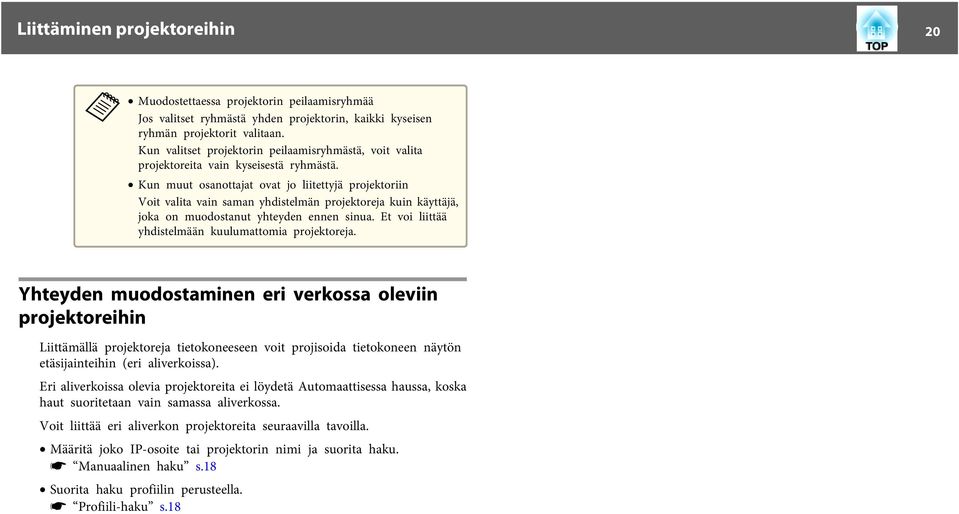 Kun muut osnottjt ovt jo liitettyjä projektoriin Voit vlit vin smn yhdistelmän projektorej kuin käyttäjä, jok on muodostnut yhteyden ennen sinu. Et voi liittää yhdistelmään kuulumttomi projektorej.