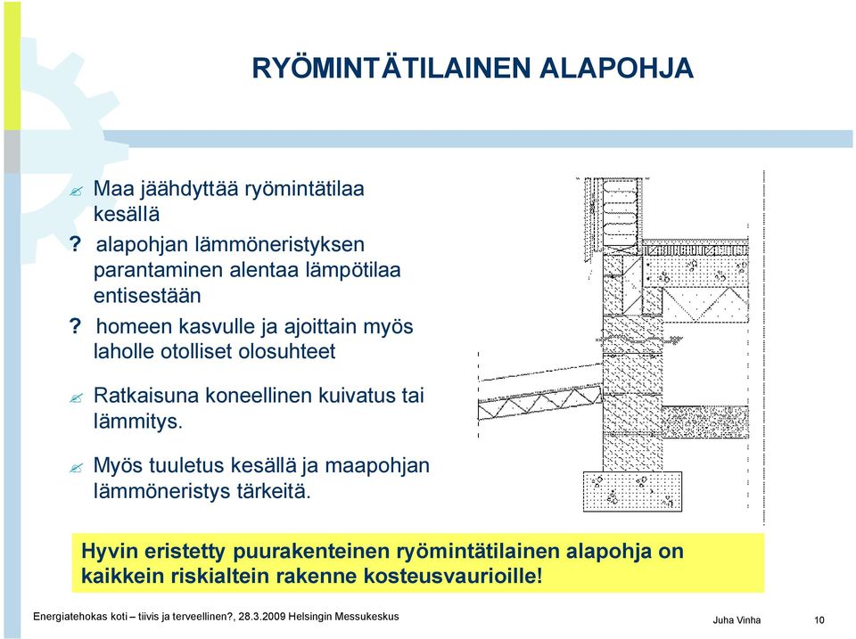 homeen kasvulle ja ajoittain myös laholle otolliset olosuhteet Ratkaisuna koneellinen kuivatus tai lämmitys.