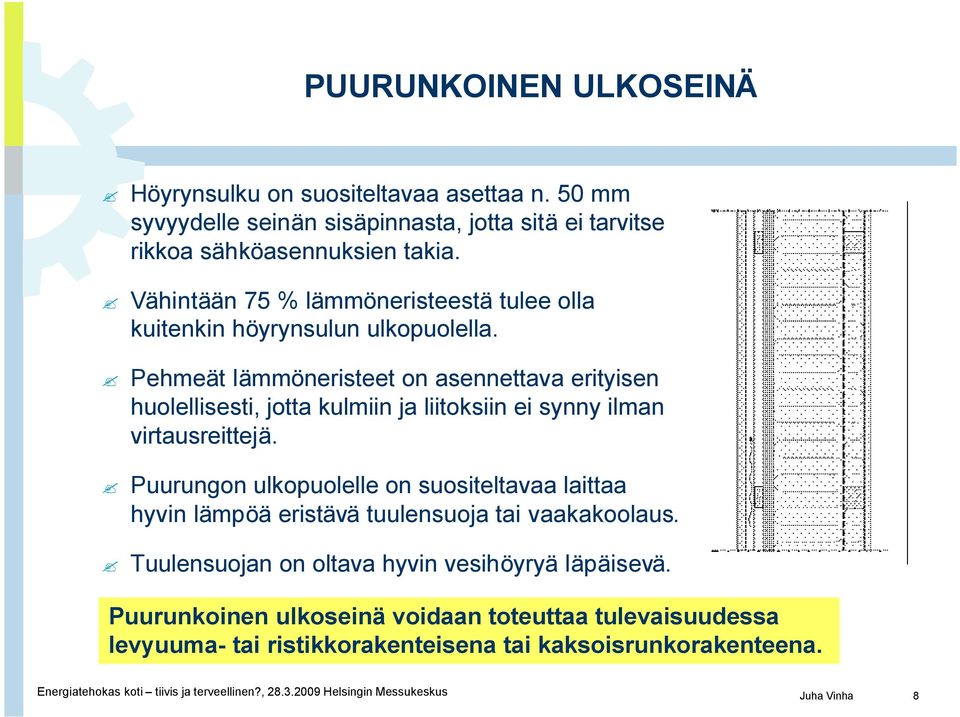 Pehmeät lämmöneristeet on asennettava erityisen huolellisesti, jotta kulmiin ja liitoksiin ei synny ilman virtausreittejä.