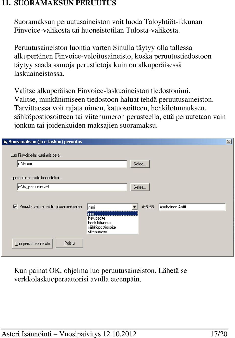 Valitse alkuperäisen Finvoice-laskuaineiston tiedostonimi. Valitse, minkänimiseen tiedostoon haluat tehdä peruutusaineiston.