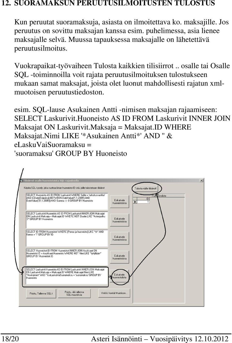 . osalle tai Osalle SQL -toiminnoilla voit rajata peruutusilmoituksen tulostukseen mukaan samat maksajat, joista olet luonut mahdollisesti rajatun xmlmuotoisen peruutustiedoston. esim.