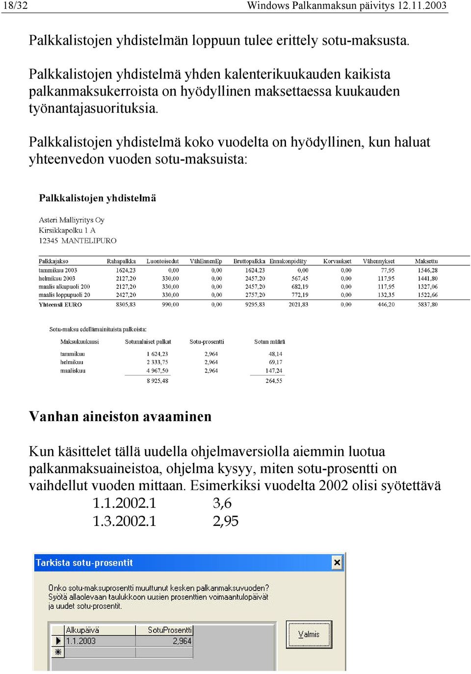 Palkkalistojen yhdistelmä koko vuodelta on hyödyllinen, kun haluat yhteenvedon vuoden sotu-maksuista: Vanhan aineiston avaaminen Kun käsittelet tällä