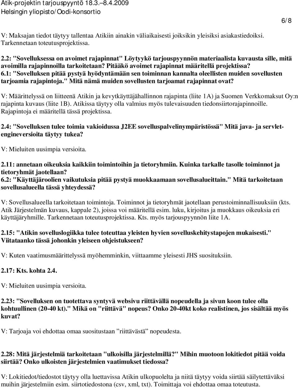 1: "Sovelluksen pitää pystyä hyödyntämään sen toiminnan kannalta oleellisten muiden sovellusten tarjoamia rajapintoja." Mitä nämä muiden sovellusten tarjoamat rajapinnat ovat?