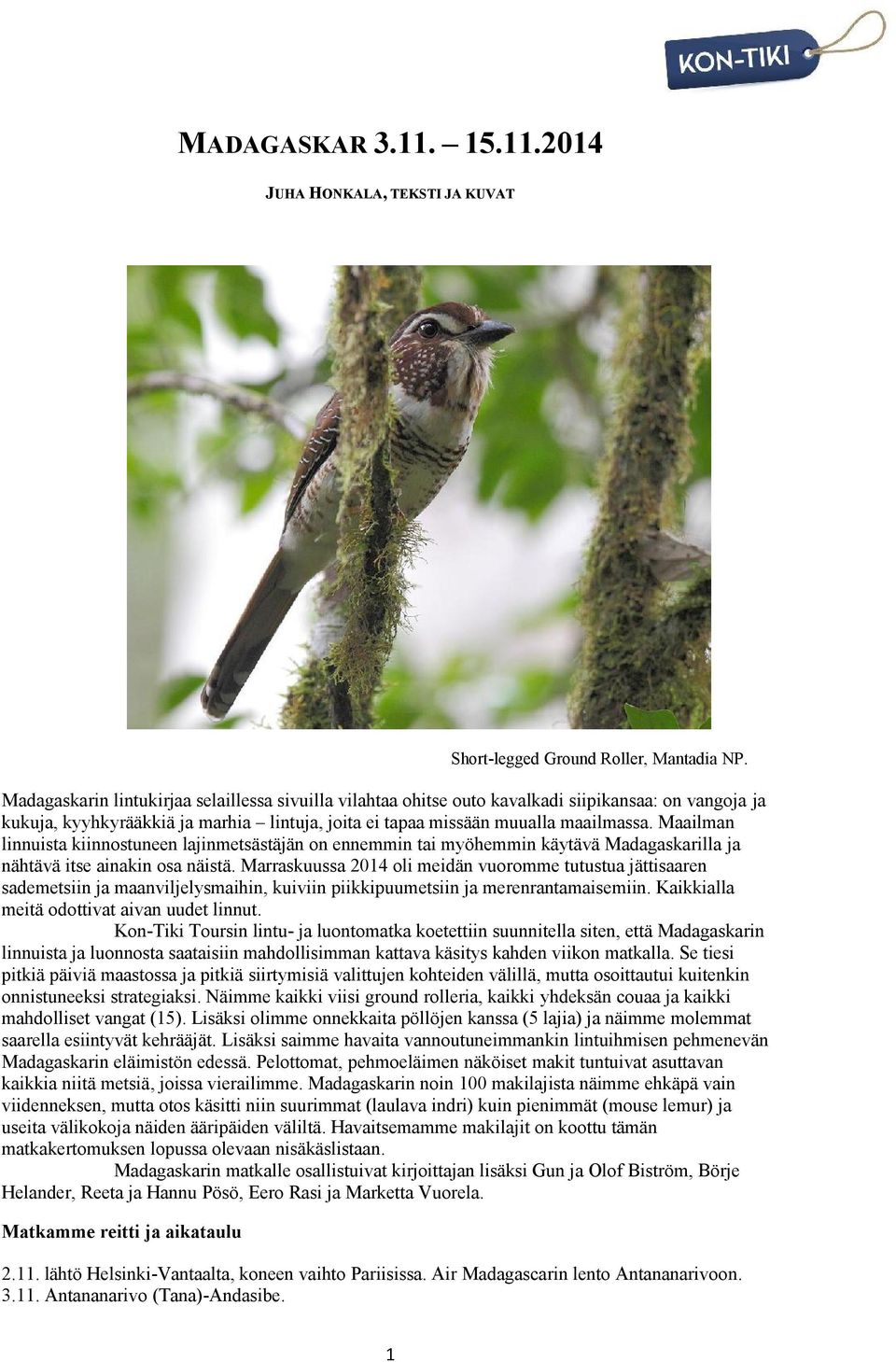 Maailman linnuista kiinnostuneen lajinmetsästäjän on ennemmin tai myöhemmin käytävä Madagaskarilla ja nähtävä itse ainakin osa näistä.