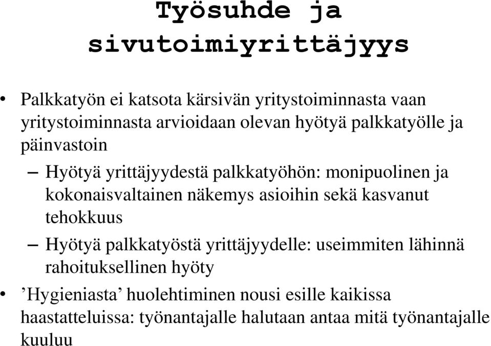 näkemys asioihin sekä kasvanut tehokkuus Hyötyä palkkatyöstä yrittäjyydelle: useimmiten lähinnä rahoituksellinen