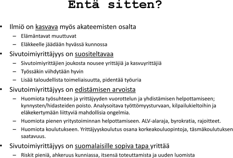 kasvuyrittäjiä Työssäkin viihdytään hyvin Lisää taloudellista toimeliaisuutta, pidentää työuria Sivutoimiyrittäjyys on edistämisen arvoista Huomiota työsuhteen ja yrittäjyyden vuorottelun ja