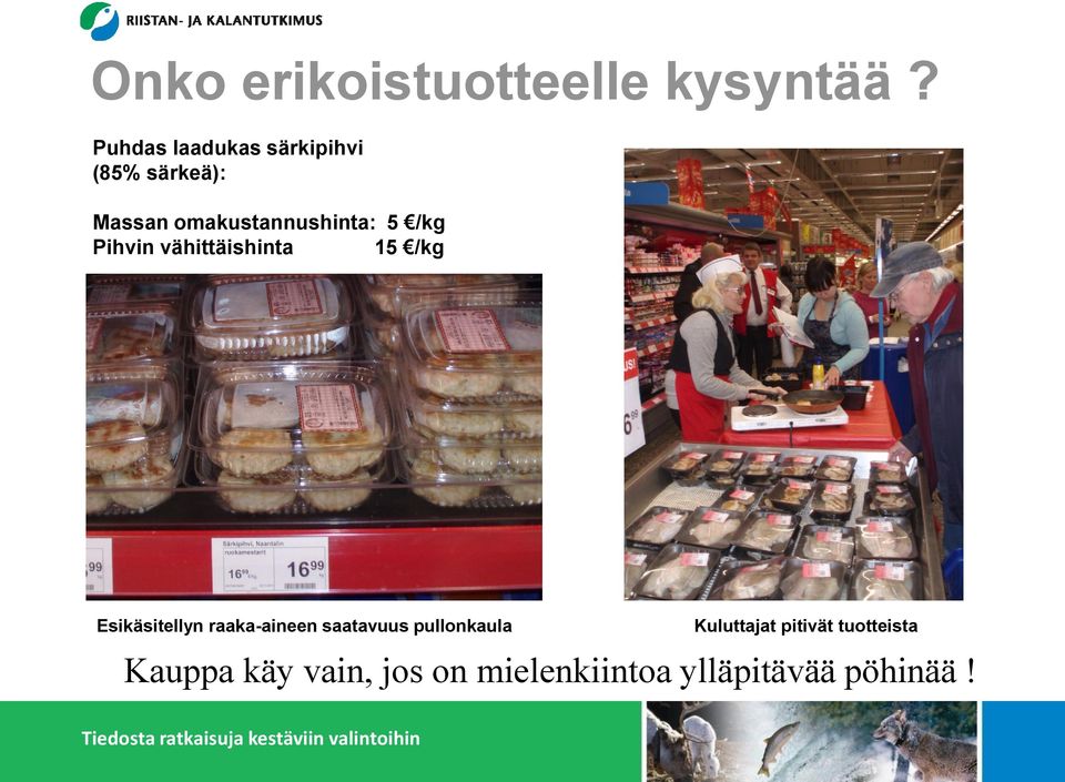 5 /kg Pihvin vähittäishinta 15 /kg Esikäsitellyn raaka-aineen