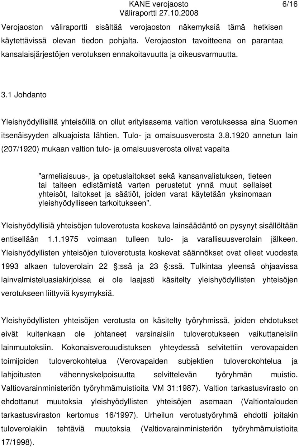 1 Johdanto Yleishyödyllisillä yhteisöillä on ollut erityisasema valtion verotuksessa aina Suomen itsenäisyyden alkuajoista lähtien. Tulo- ja omaisuusverosta 3.8.