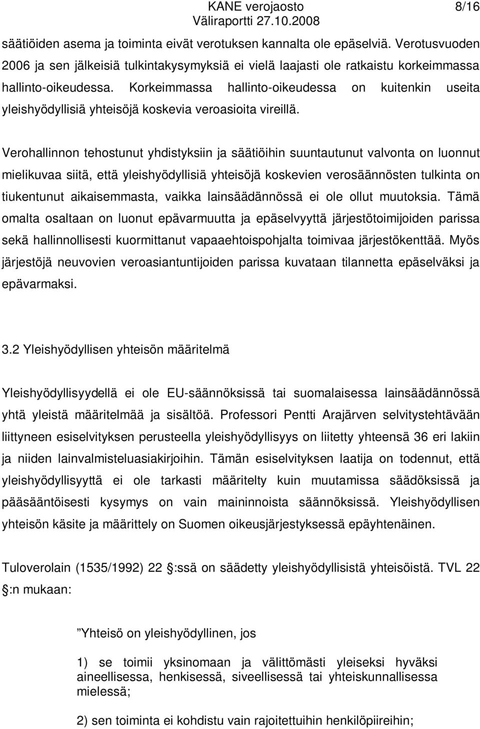 Korkeimmassa hallinto-oikeudessa on kuitenkin useita yleishyödyllisiä yhteisöjä koskevia veroasioita vireillä.