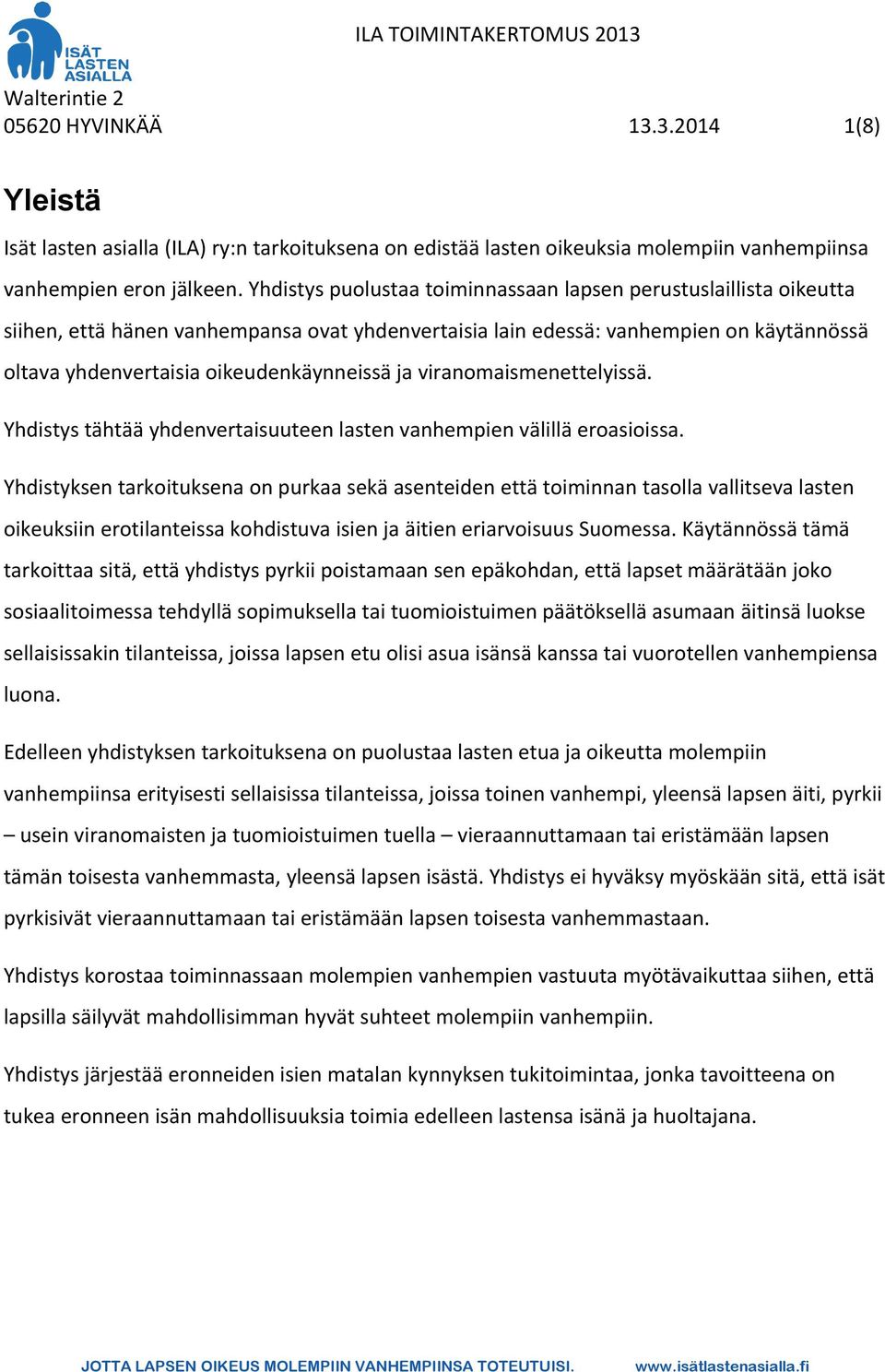 ja viranomaismenettelyissä. Yhdistys tähtää yhdenvertaisuuteen lasten vanhempien välillä eroasioissa.