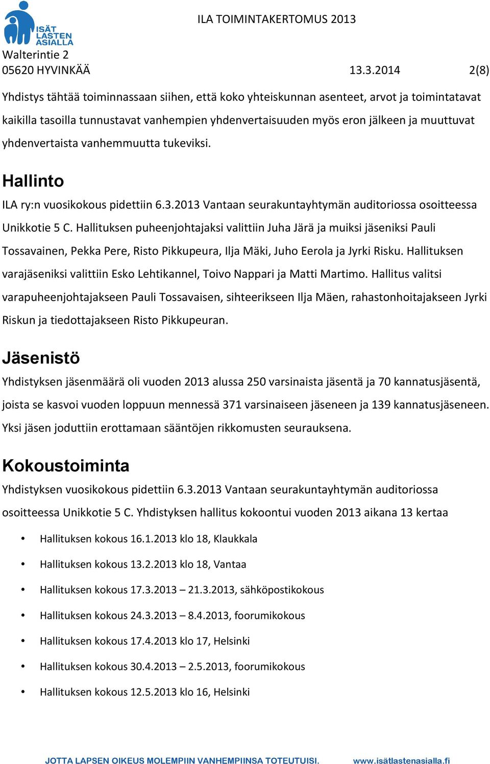 yhdenvertaista vanhemmuutta tukeviksi. Hallinto ILA ry:n vuosikokous pidettiin 6.3.2013 Vantaan seurakuntayhtymän auditoriossa osoitteessa Unikkotie 5 C.
