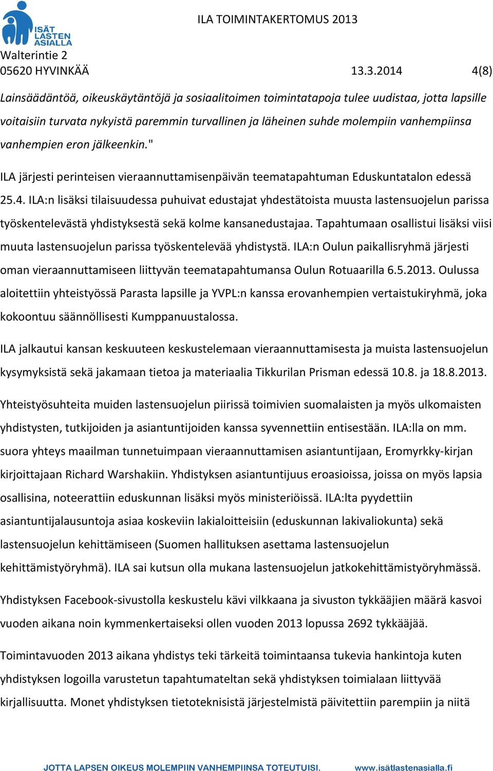 vanhempien eron jälkeenkin." ILA järjesti perinteisen vieraannuttamisenpäivän teematapahtuman Eduskuntatalon edessä 25.4.