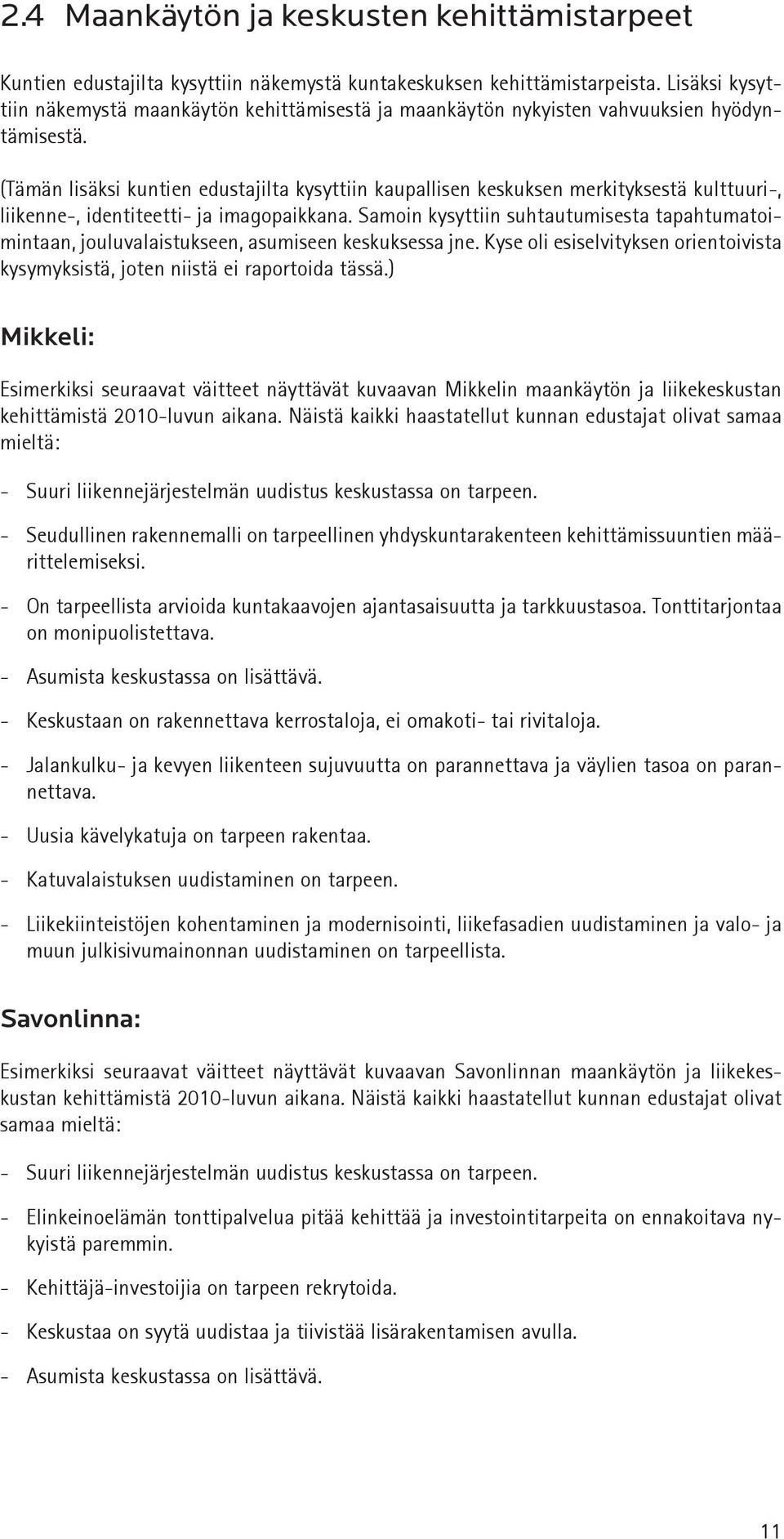 (Tämän lisäksi kuntien edustajilta kysyttiin kaupallisen keskuksen merkityksestä kulttuuri-, liikenne-, identiteetti- ja imagopaikkana.