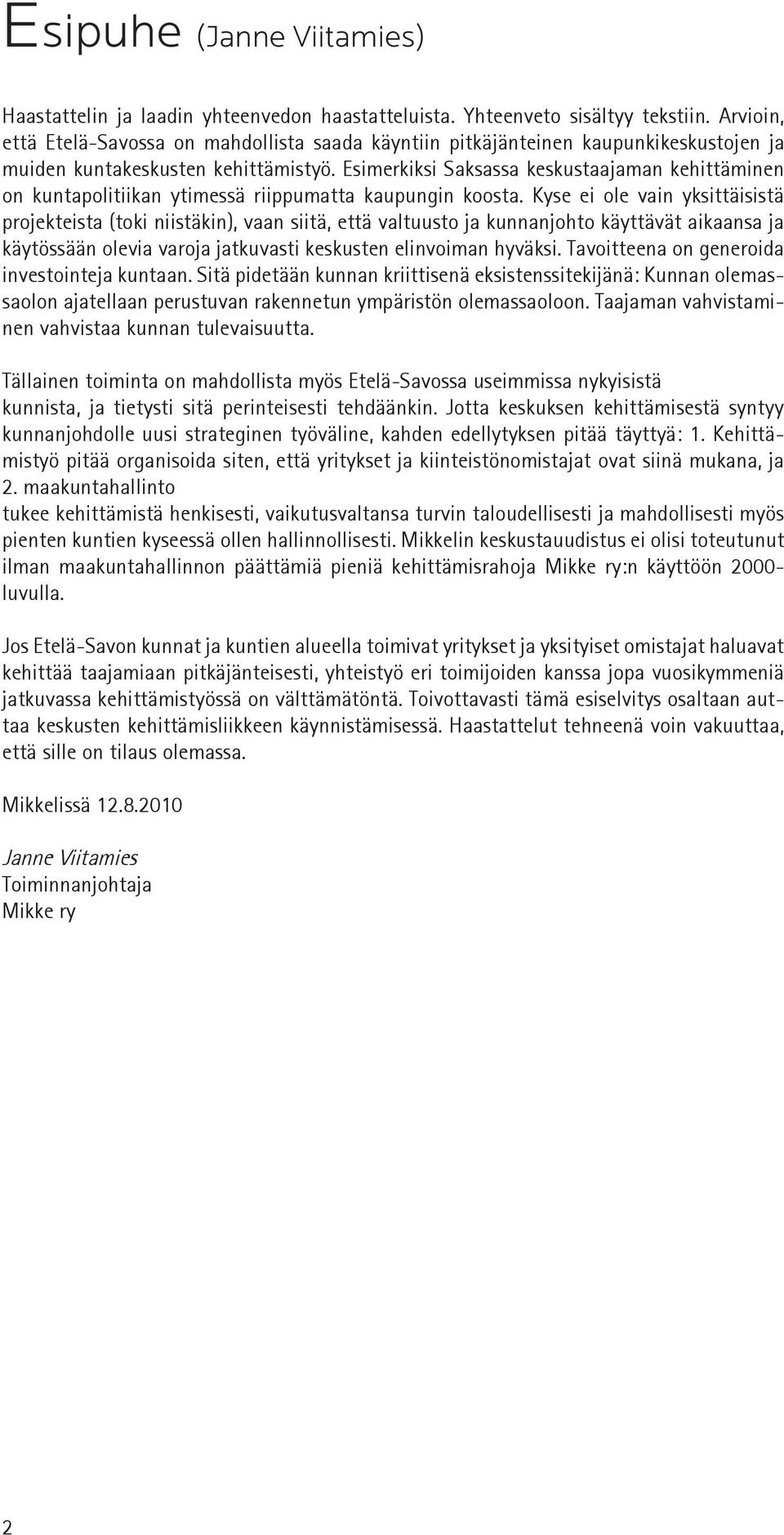 Esimerkiksi Saksassa keskustaajaman kehittäminen on kuntapolitiikan ytimessä riippumatta kaupungin koosta.