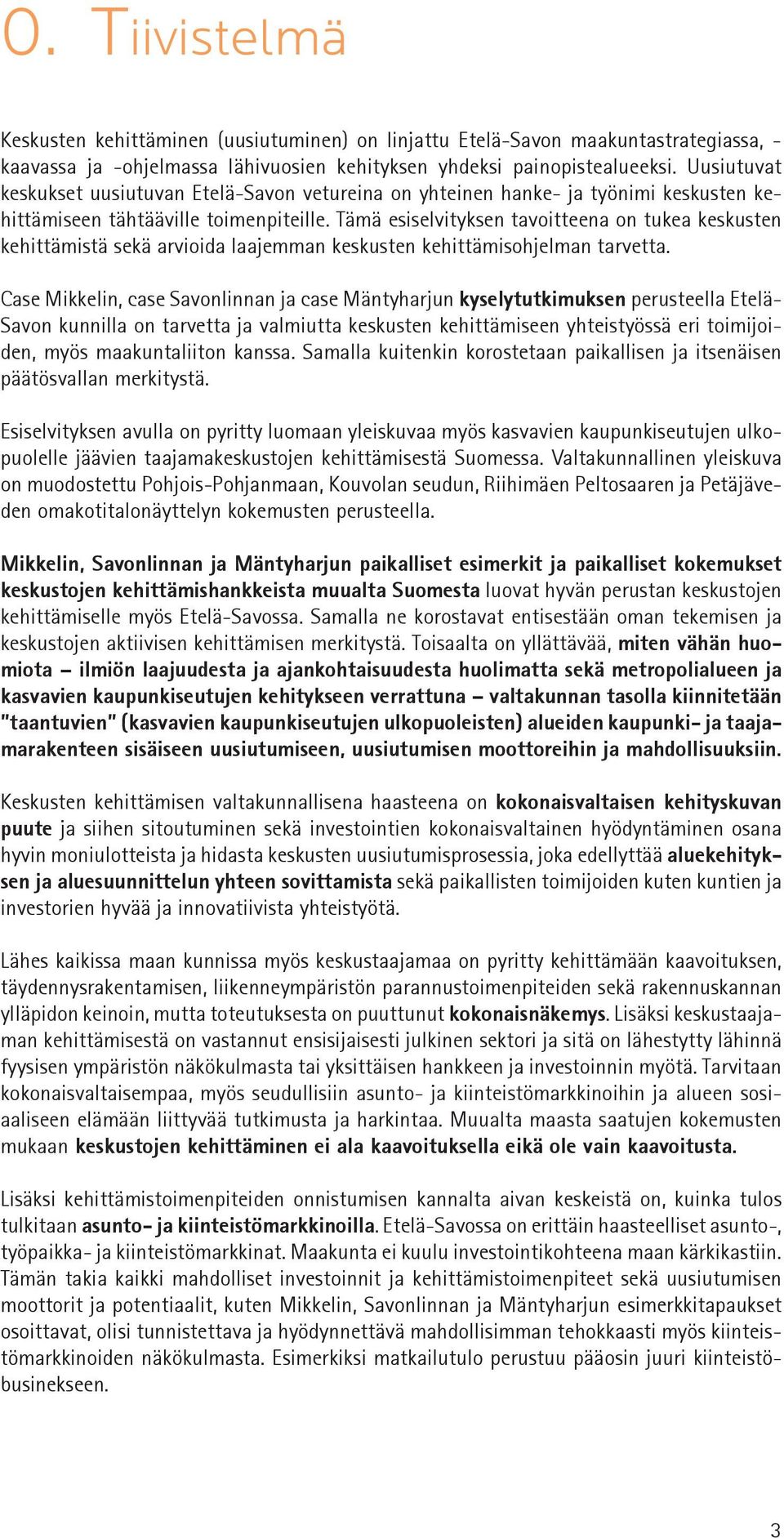 Tämä esiselvityksen tavoitteena on tukea keskusten kehittämistä sekä arvioida laajemman keskusten kehittämisohjelman tarvetta.