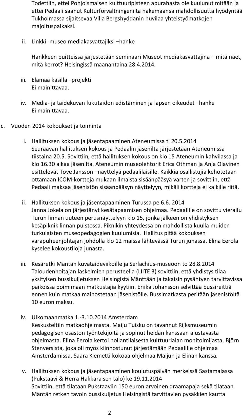 Helsingissä maanantaina 28.4.2014. iii. Elämää käsillä projekti Ei mainittavaa. iv. Media- ja taidekuvan lukutaidon edistäminen ja lapsen oikeudet hanke Ei mainittavaa. c.