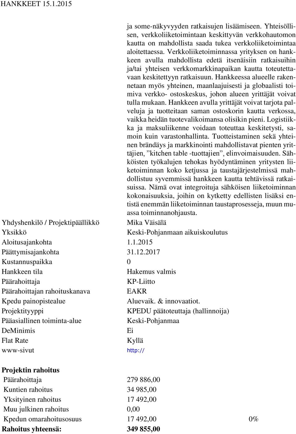 Hankkeessa alueelle rakennetaan myös yhteinen, maanlaajuisesti ja globaalisti toimiva verkko- ostoskeskus, johon alueen yrittäjät voivat tulla mukaan.