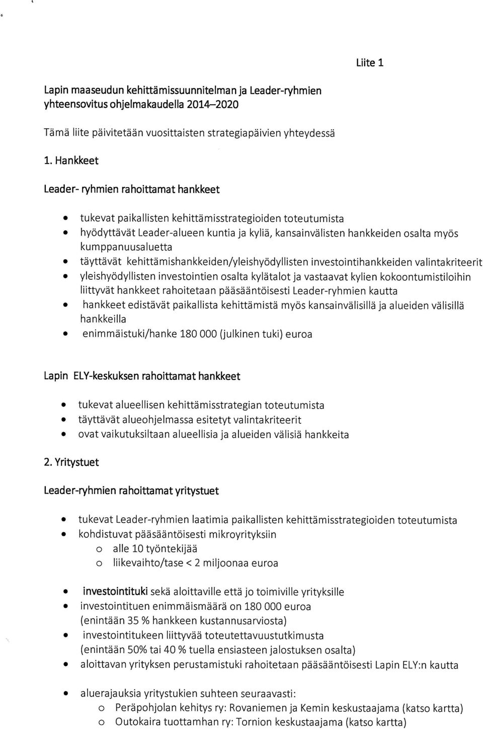 usa 1 u etta täyttävät kehittämishankkeiden/yleishyödyllisten investointihankkeiden valintakriteerit yleishyödyllisten investointien osalta kylätalot ja vastaavat kylien kokoontumistiloihin liittyvät