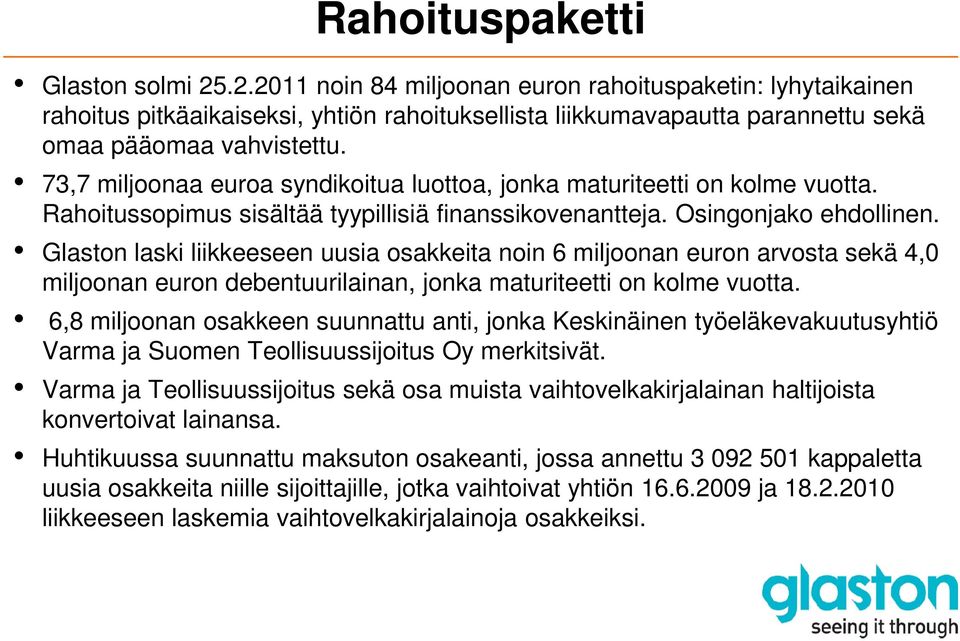 Glaston laski liikkeeseen uusia osakkeita noin 6 miljoonan euron arvosta sekä 4,0 miljoonan euron debentuurilainan, jonka maturiteetti on kolme vuotta.