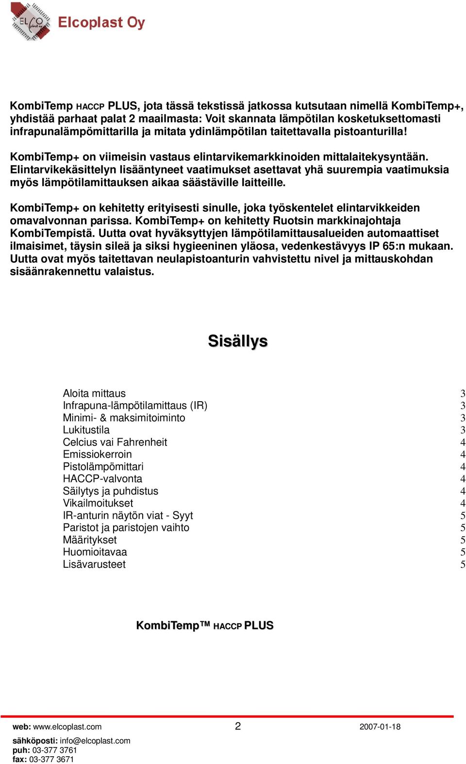 Elintarvikekäsittelyn lisääntyneet vaatimukset asettavat yhä suurempia vaatimuksia myös lämpötilamittauksen aikaa säästäville laitteille.