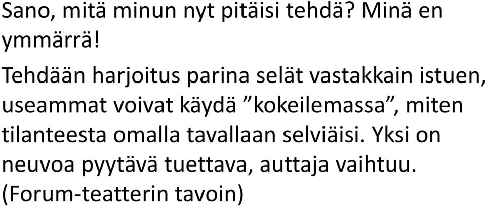 voivat käydä kokeilemassa, miten tilanteesta omalla tavallaan
