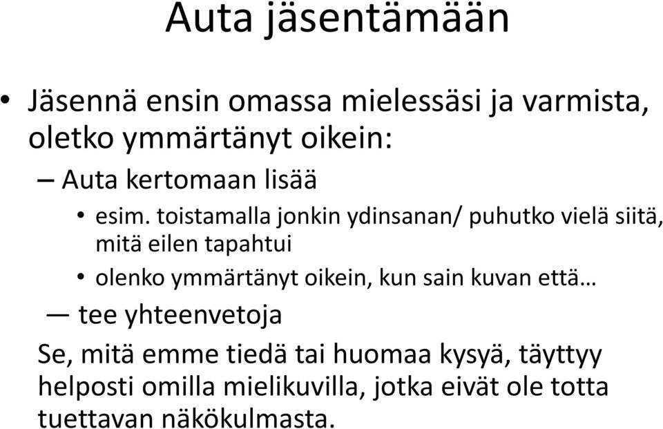 toistamalla jonkin ydinsanan/ puhutko vielä siitä, mitä eilen tapahtui olenko ymmärtänyt