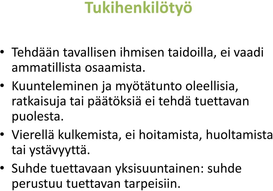 Kuunteleminen ja myötätunto oleellisia, ratkaisuja tai päätöksiä ei tehdä